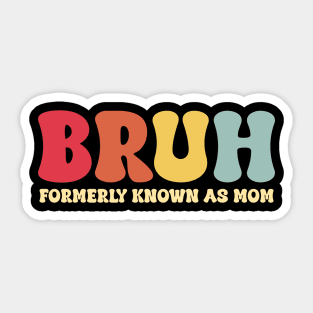 Bruh Formerly Known As Mom Funny Mother's Day Sticker